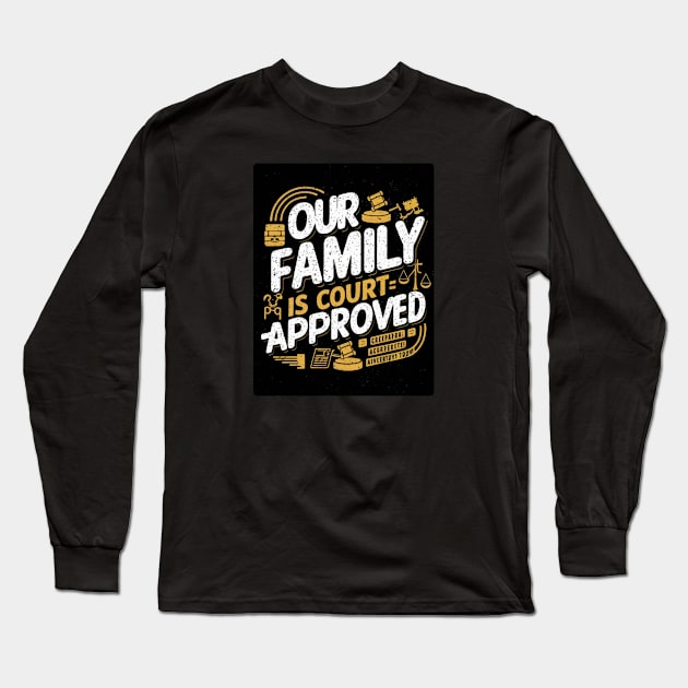 Our Family Is Court-Approved Long Sleeve T-Shirt by baseCompass